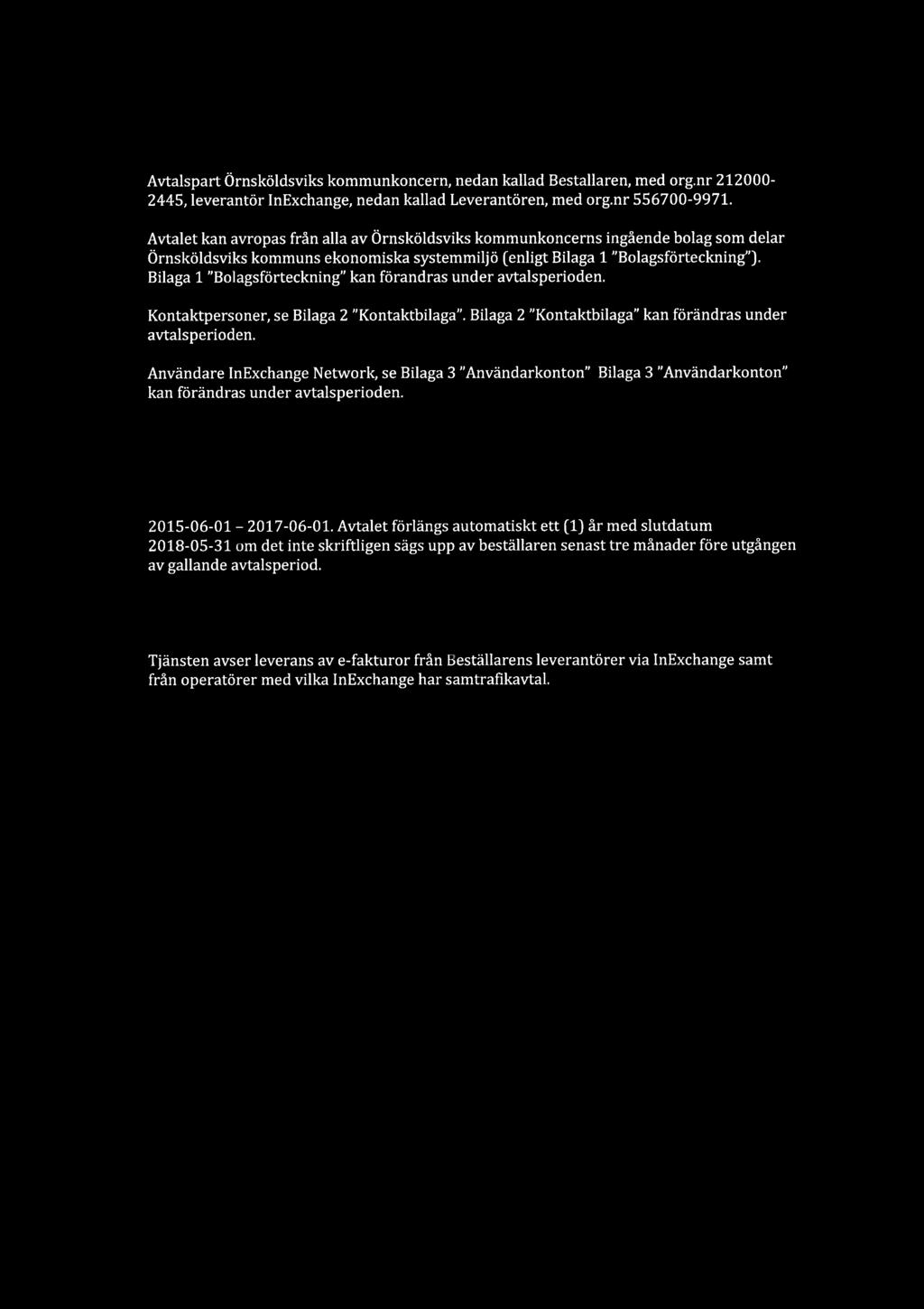 Avtalsnummer: Parter Avtalspart koneern, nedan kallad BestälIaren, med org.nr 212000-2445, leverantör InExehange, nedan kallad Leverantören, med org.nr 556700-9971.
