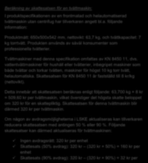 Beräkning av skattesatsen för en tvättmaskin: I produktspecifikationen av en frontmatad och helautomatiserad tvättmaskin utan centrifug har tillverkaren angett bl.a. följande information: Produktmått: 650x500x542 mm, nettovikt: 63,7 kg, och tvättkapacitet: 7 kg torrtvätt.