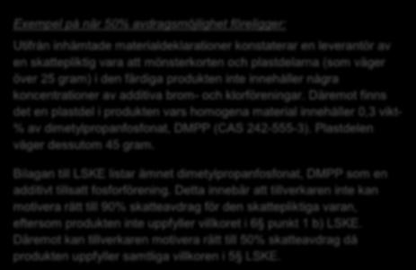 Additivt tillsatt (vikt-% i homogent material) Reaktivt tillsatt (vikt-% i homogent material) Brom Klor Fosfor Brom Klor Fosfor Mönsterkort (PCB) < 0.1 < 0.1 < 0.1 < 0.1 < 0.1 - Plastdel (>25 gram) < 0.