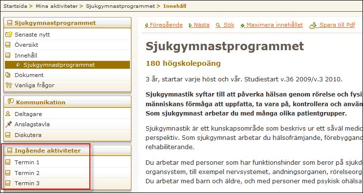Sida 41/276 Efter att ha lagt till aktiviteter till en samlingsaktivitet syns de för aktivitetens medlemmar i vänstermenyn: Kurswebb: en kombination av Samlingsaktiviteter och Öppna sidor I