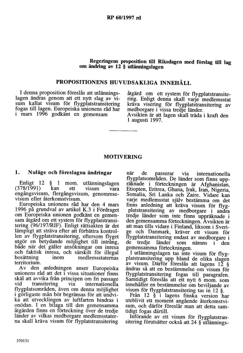 RP 60/1997 rd Regeringens proposition till Riksdagen med förslag till lag om ändring av 12 utlänningslagen PROPOSITIONENS HUVUDSAKLIGA INNEHÅLL I denna proposition föreslås att utlänningslagen ändras