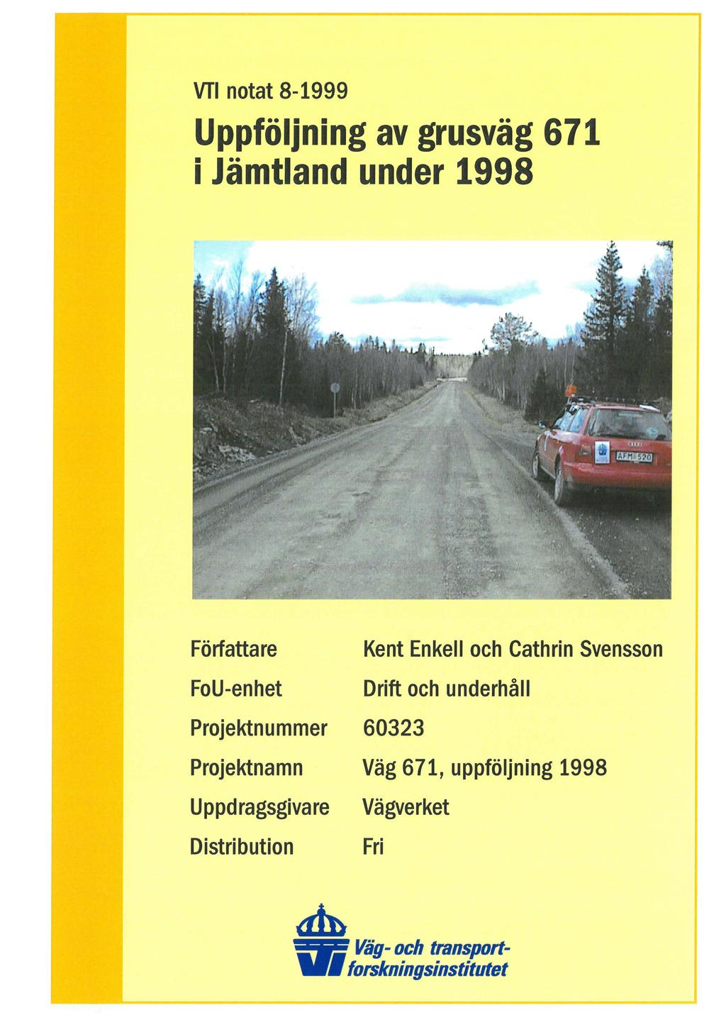 VTI notat 8-1999 Uppföljning av grusväg 671 i Jämtland under 1998 Författare FoU-enhet Projektnummer Projektnamn