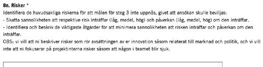 4 (8) Flera riskbeskrivningar är alltför ensidigt fokuserade på projektteamet (internt fokus), till exempel att nyckelperson slutar.