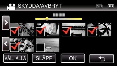Redigering Skydda/öppna skyddet för valda filer Skyddar eller tar bort skydd för valda filer 1 Öppna LCD-skärmen 5 Tryck på SKYDDA/AVBRYT 6 Tryck på filerna för att skydda dem eller öppna deras skydd
