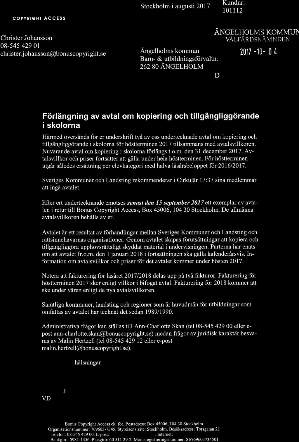 bonus Stockholm i augusti 2017 COPYRIGHT ACCESS Kundnr: totlt2 Christer Johansson 08-545 429 0l christer j ohansson@bonuscopyright. se Angelholms kommun Barn- & utbildningsflorvaltn.