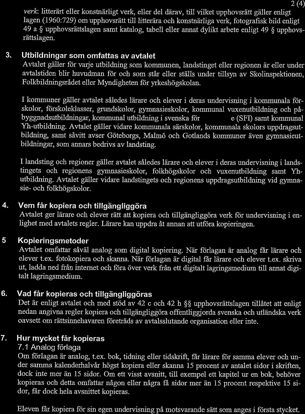 2 (4) verh lltterart eller konsûrärligt verþ eller del dárav, till vilket upphovsrätt gàller enligt lagen (1960:729) om upphovsrätt till litteràra och konsûrarlígaverþ fotografisk bild enligt 49 a $