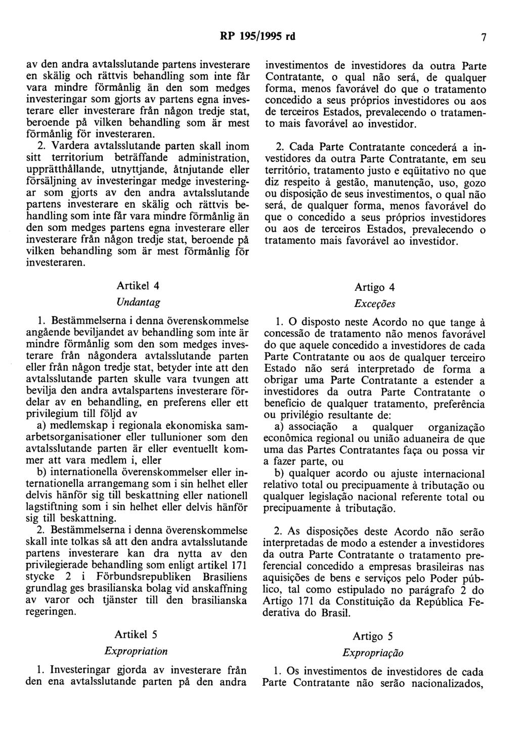 RP 195/1995 rd 7 av den andra avtalsslutande partens investerare en skälig och rättvis behandling som inte får vara mindre förmånlig än den som medges investeringar som gjorts av partens egna