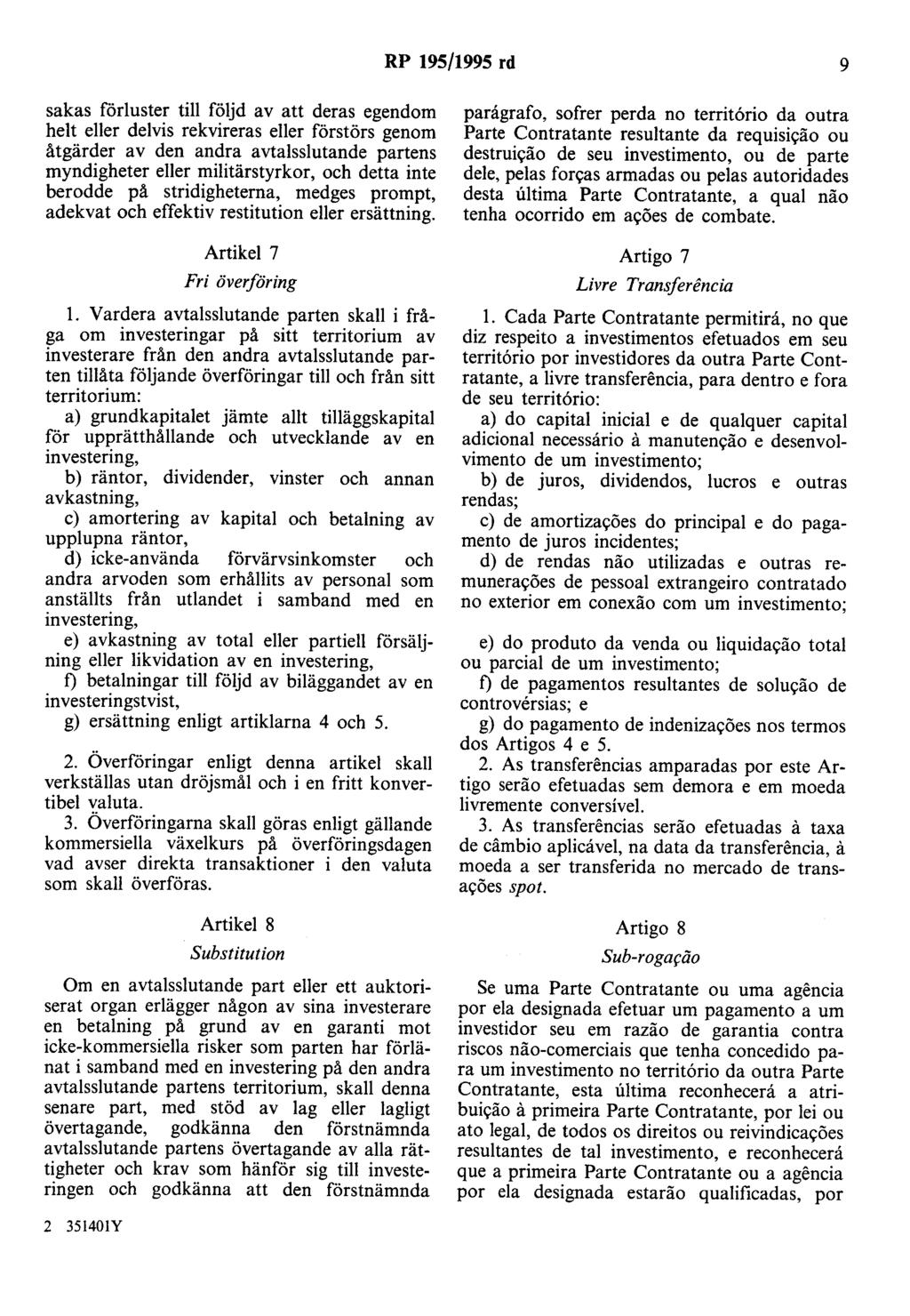 RP 195/1995 rd 9 sakas förluster till följd av att deras egendom helt eller delvis rekvireras eller förstörs genom åtgärder av den andra avtalsslutande partens myndigheter eller militärstyrkor, och