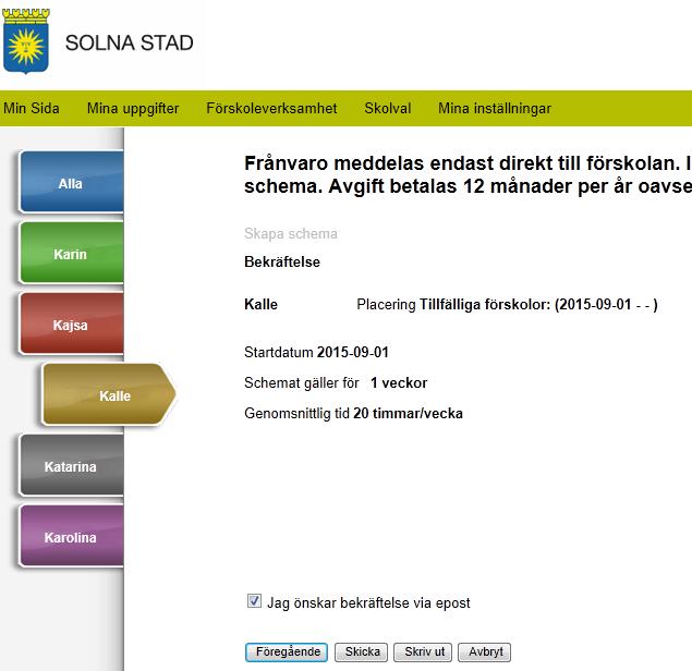 Kontrollera att du valt rätt förskola. Kontrollera startdatum för schema. Kontrollera antal scheman Kontrollera antal timmar per vecka (i genomsnitt).