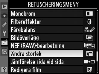 Ändra storlek G-knapp N retuscheringsmeny Skapa små kopior av valda bilder. 1 Välj Ändra storlek. Markera Ändra storlek och tryck på 2. Dialogrutan till höger visas. 2 Välj en storlek.