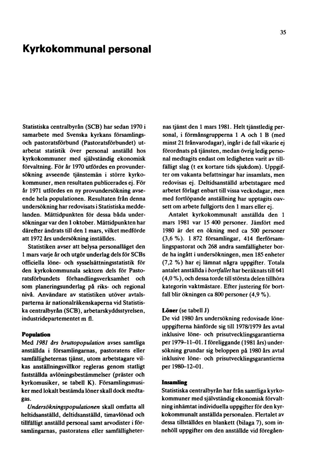 35 Kyrkokommunal personal Statistiska centralbyrån (SCB) har sedan 1970 i samarbete med Svenska kyrkans församlingsoch pastoratsförbund (Pastoratsförbundet) utarbetat statistik över personal anställd