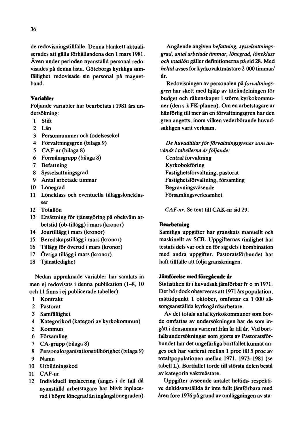 36 de redovisningstillfälle. Denna blankett aktualiserades att gälla förhållandena den 1 mars 1981. Även under perioden nyanställd personal redovisades på denna lista.