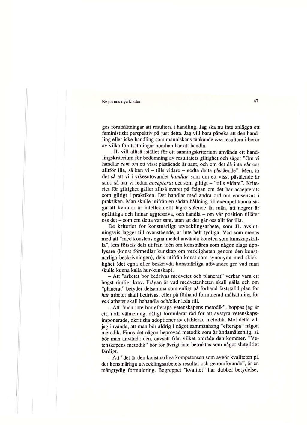Kejsarens nya kläder 47 ges förutsättningar att resultera i handling. Jag ska nu inte anlägga ett feministiskt perspektiv på just detta.