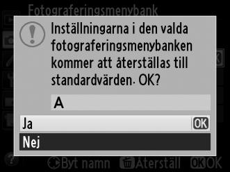 Återställa standardinställningarna För att återställa standardinställningarna markerar du en bank i menyn Fotograferingsmenybank och trycker på O (Q).