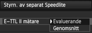 På fliken [z1] väljer du [Styrn. av separat Speedlite] och trycker sedan på <0>. Menybilden för styrning av separat Speedlite visas. Välj önskat alternativ.
