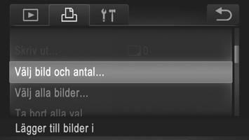 Skriva ut bilder Ställa in utskrift av enskilda bilder Välj alternativet [Välj bild och antal]. Peka på H och n. Peka sedan på [Välj bild och antal] på fliken 2 för att välja det alternativet.