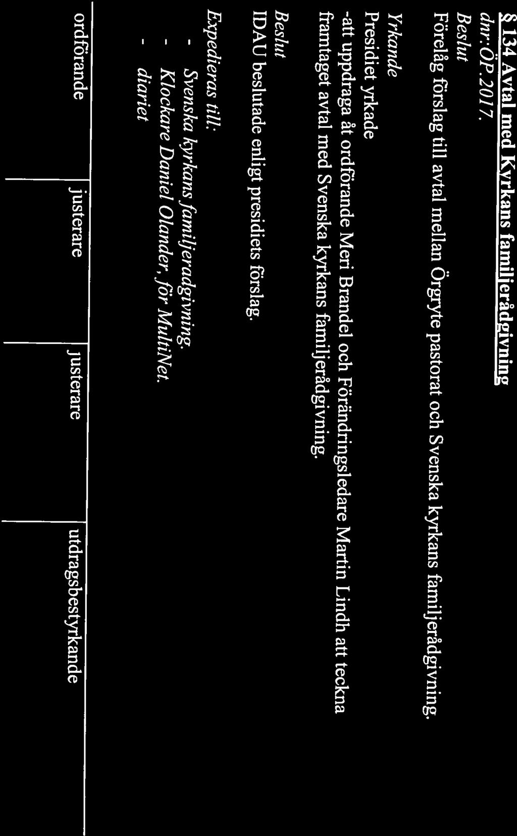det nya pastoratet. Forts 132 INDELNING$DELEGERADES ARBETSUTSKOTT (IDAU) 2017-10-10 3 (8) Svenska - Klockare - Daniel Olander, för MultiNet.