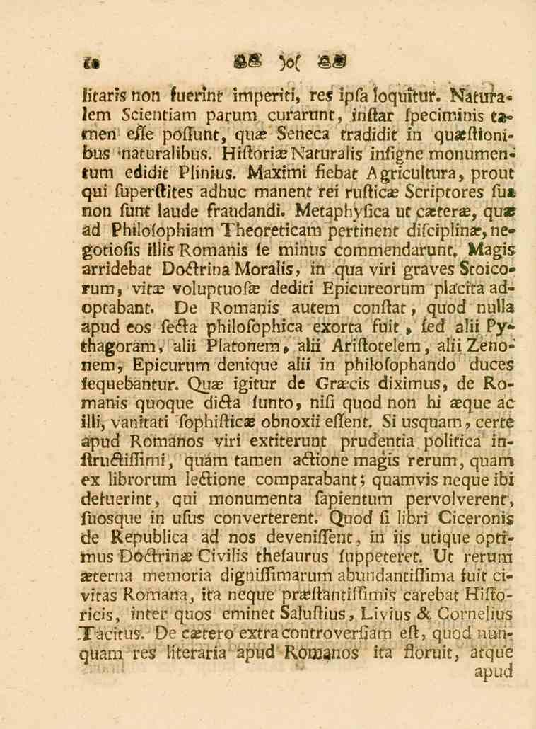 f«litarrs non fuennt imperiti, res ipfa loquitur. Naturalem Scientiam parum curarunt, inftar fpeciminis ta*> men ejfre poflunt, qua Seneca fradidit in quaeftionibus "naturalibus.