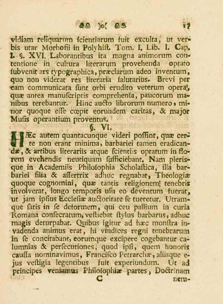 vidiam retiquarum fcientiarum fuit exculta, ut ver*i bis utar Morhofii in Polyhift. Tom. I. Lib. I. Cap.!.. XVI.