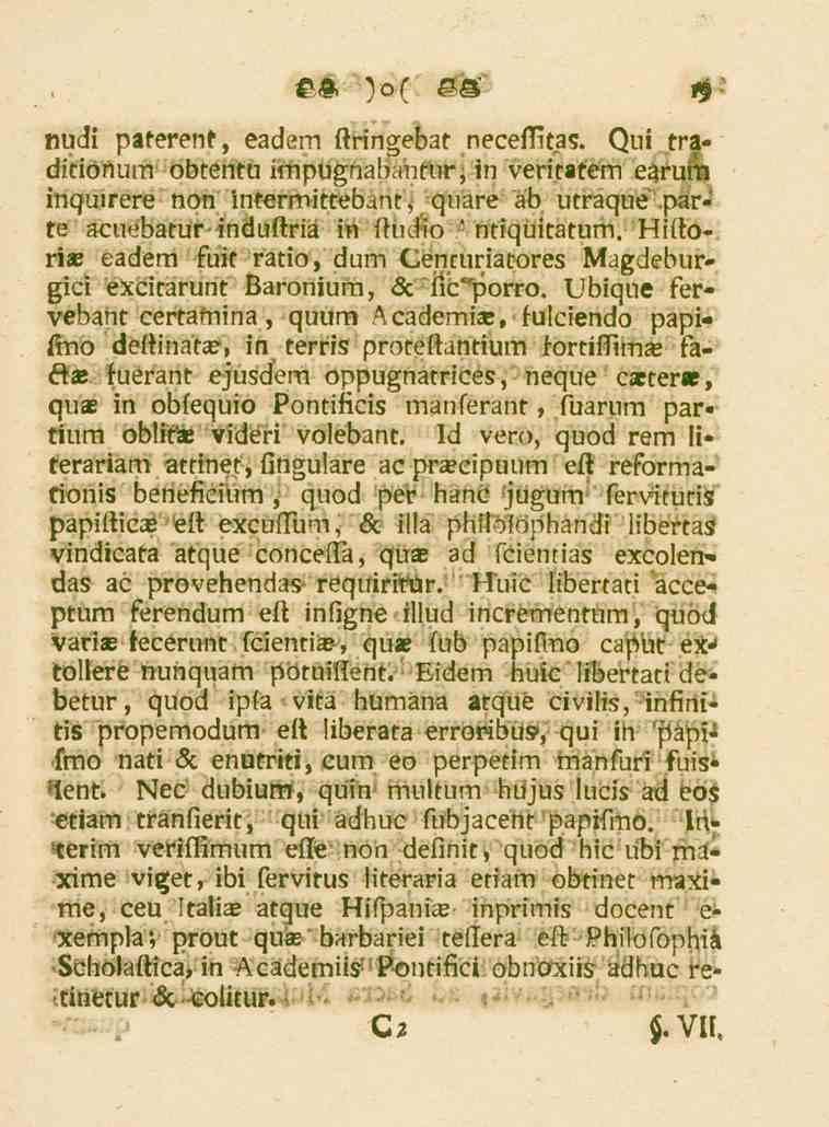 nudi paterent, eadem ftringebat neceffitas. Qui traditionum obterttu irnpugnabantur,in veritatem earum inquirere non intermittebant, quare äb utraque.
