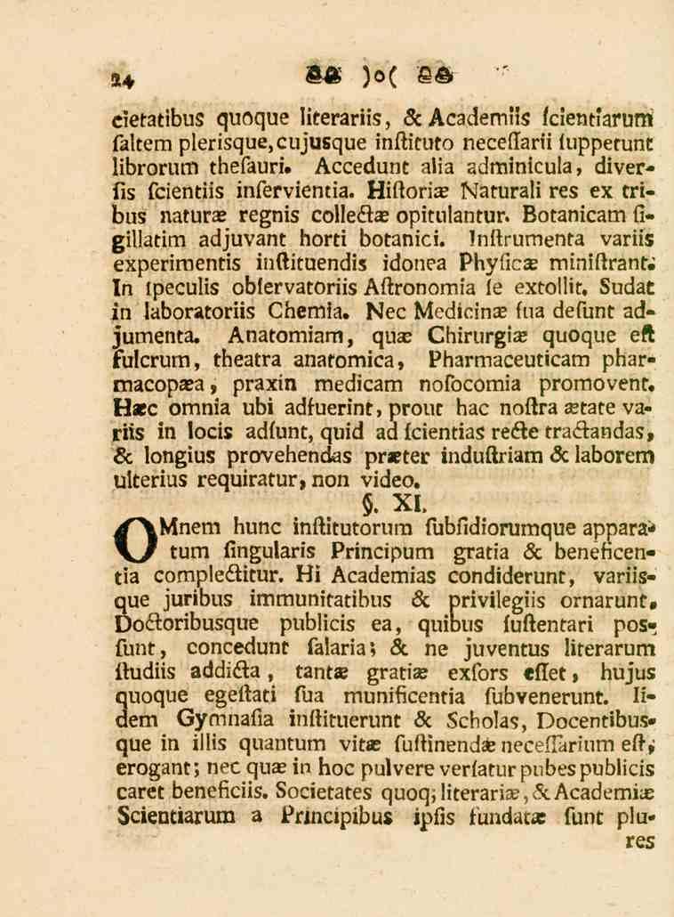 . S4 cietatibus quoque literariis, «5c Academils fcientiarum faltem plerisque,cujusque inftituto neceffarii fuppetunt librorum thefauri. Accedunt alia adminkula, diverfis fcientiis infervientia.