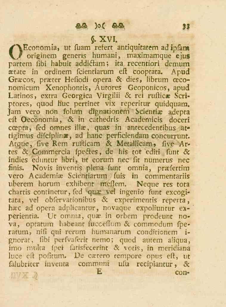 . XVI. 33 OEconomia, ut fuam refert andqukatem ad ipfam originem genens humani, maximamque ejus partem fibi habuit addidiam; ita recentiori demum atate in ordinem fcientiarum eft cooptata.