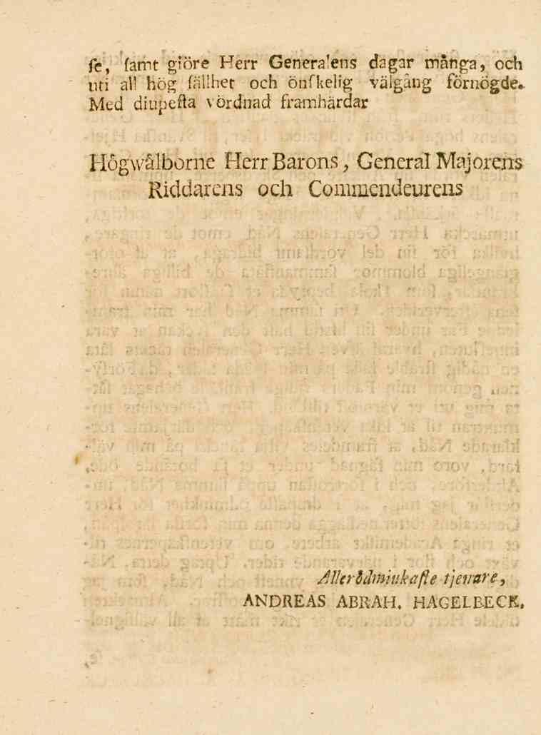 fe, famt giöre Herr Generalens dagar många, och uti al! hög fäiihet och önfkelig välgång fömögde.