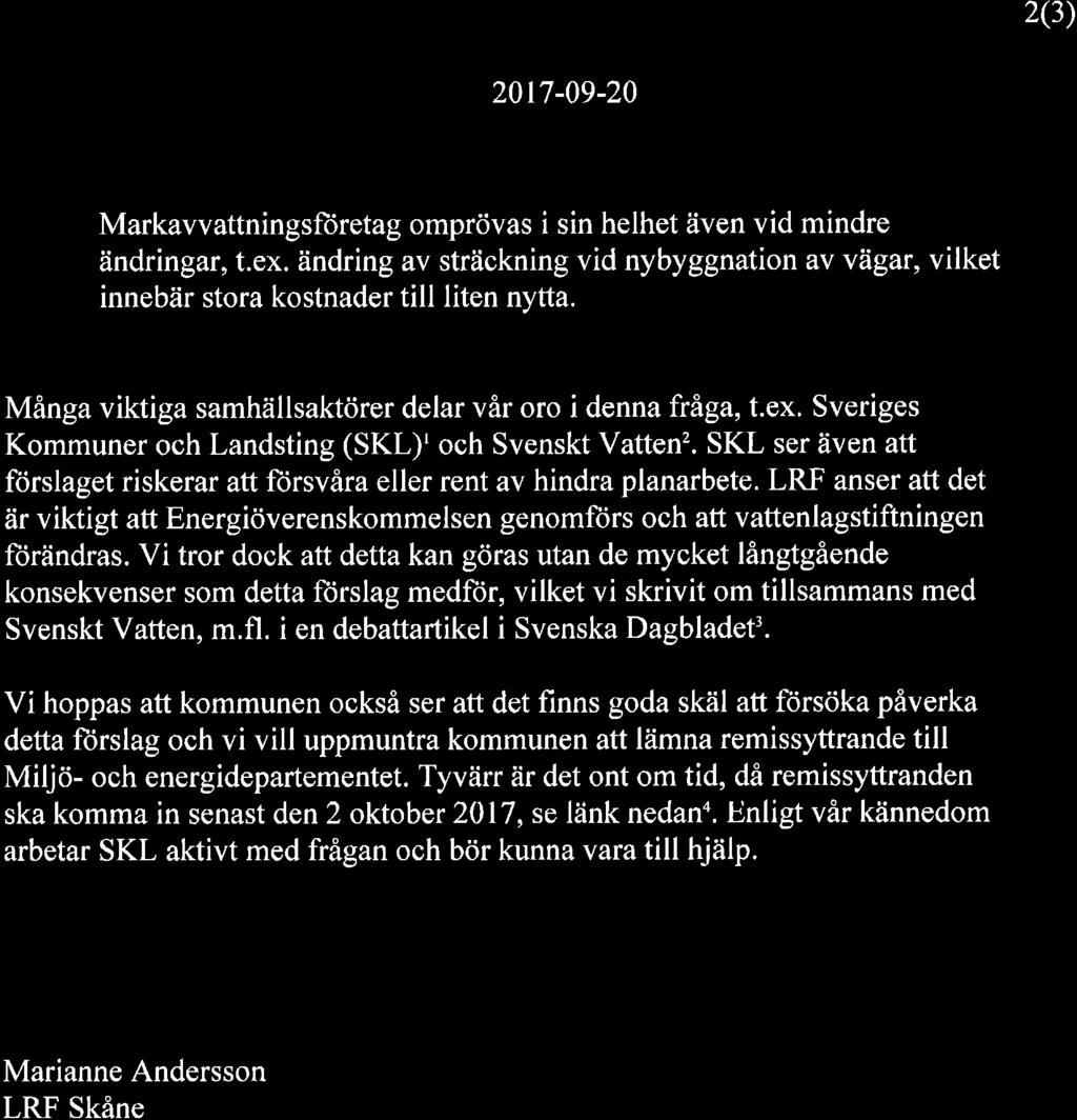 2(3) Markavvattningsftiretag omprövas i sin helhet även vid mindre ändringar, t.ex. ändring av sträckning vid nybyggnation av vägar, vilket innebär stora kostnader till liten nytta.