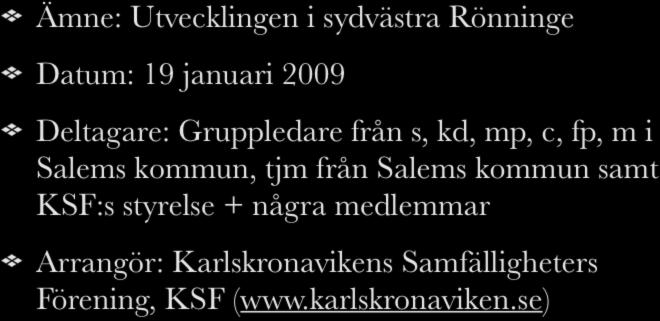 Visionsmöte Ämne: Utvecklingen i sydvästra Rönninge Datum: 19 januari 2009 Deltagare: Gruppledare från s, kd, mp, c, fp, m i Salems kommun,