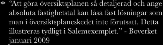 Salemexemplet Att göra översiktsplanen så detaljerad och ange absoluta fastighetstal kan låsa fast lösningar