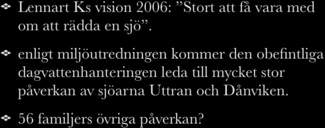 Miljön Lennart Ks vision 2006: Stort att få vara med om att rädda en sjö.