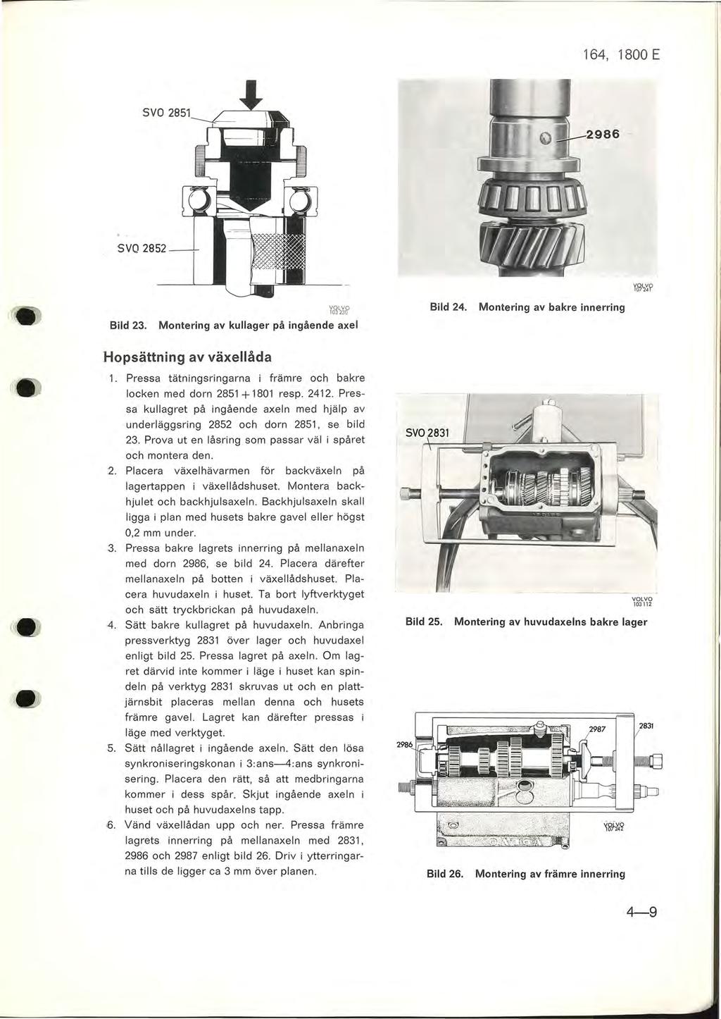 SVO 2B5... '- 9 8 6 ". SVQ 2B52 Bild 23. 103230 Montering av kullager på ingående axel Bild 24. Montering av bakre innerring Hopsättning av växellåda 1.