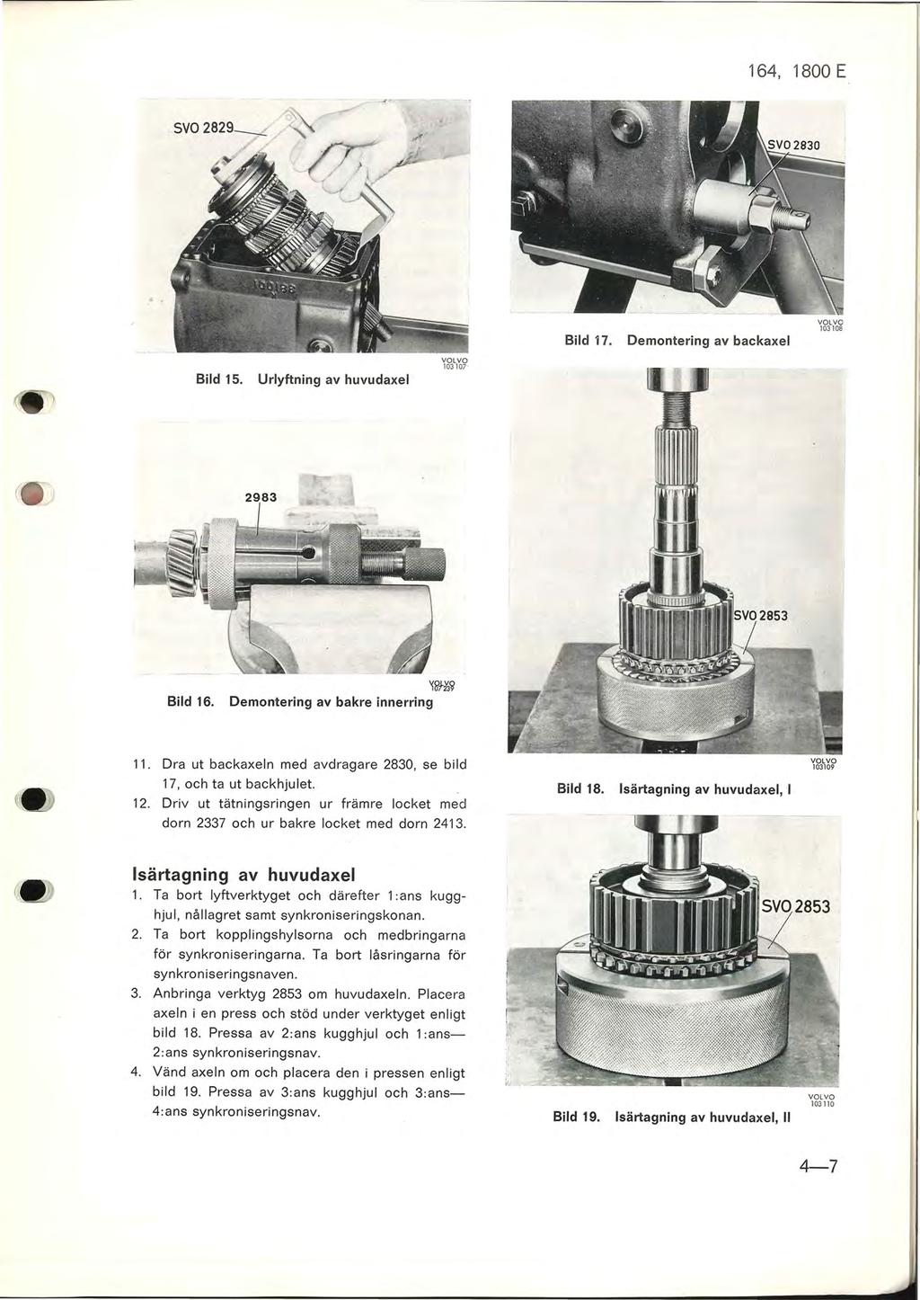 ,. Bild 17. Demontering av backaxel 103108 Bild 15. Urlyftning av huvudaxel 103107 " Bild 16. Wf13'?