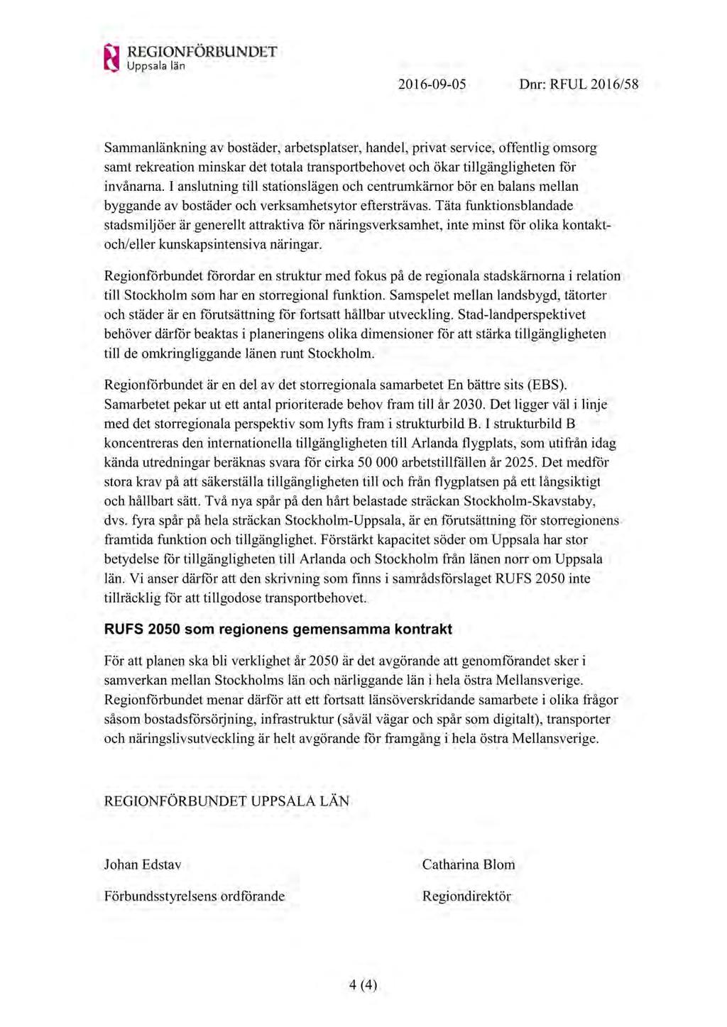 2016-09-05 Dnr: RFUL 2016/58 Sammanlänkningav bostäder,arbetsplatser, handel,privat service,offentlig omsorg samtrekreationminskardet totala transportbehovet och ökar tillgänglighetenför invånarna.