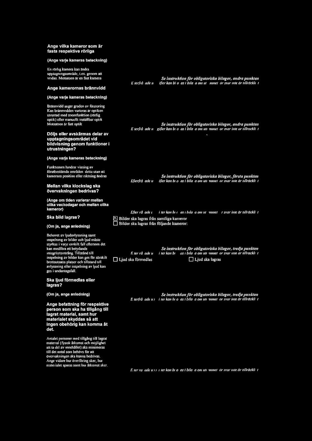 Ange vka kameror som är... /F fasta respektve rorga xt V (/[Am/\_ (Ange varje kameras betecknng) En ror g kamera kan andra upptagnngsområdc, Lex. genom att vrdas.
