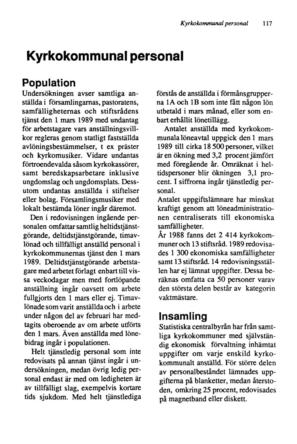 Kyrkokommunal personal 117 Kyrkokommunal personal Population Undersökningen avser samtliga anställda i församlingarnas, pastoratens, samfälligheternas och stiftsrådens tjänst den 1 mars 1989 med