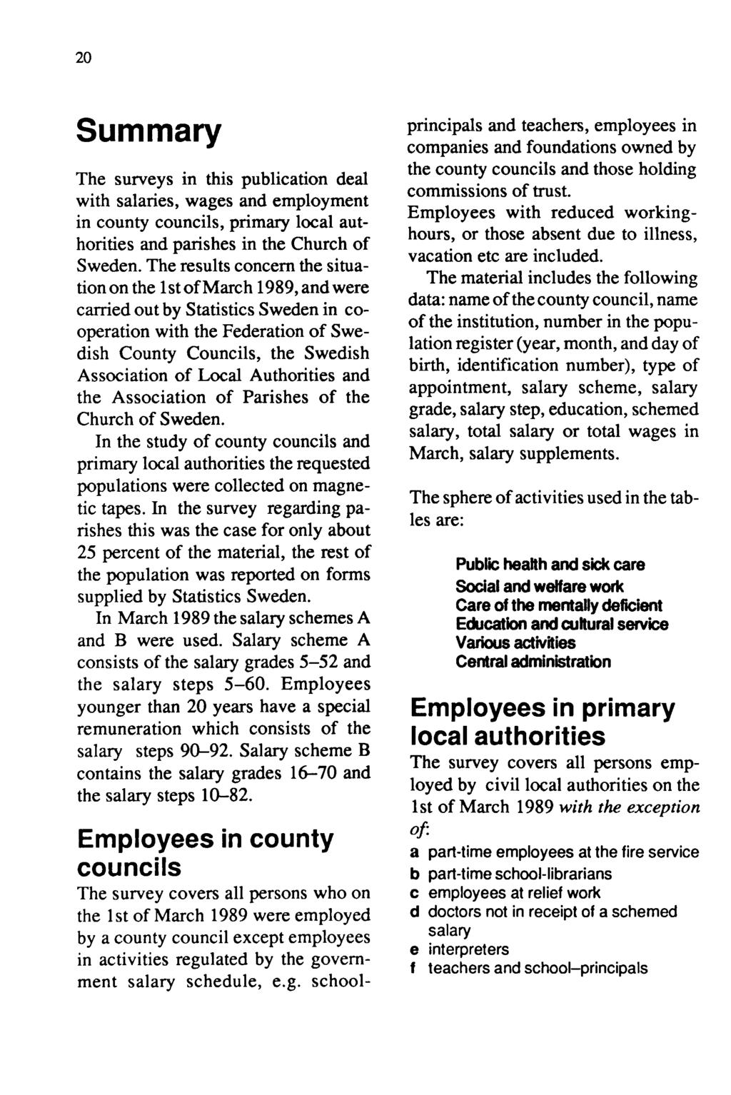 20 Summary The surveys in this publication deal with salaries, wages and employment in county councils, primary local authorities and parishes in the Church of Sweden.
