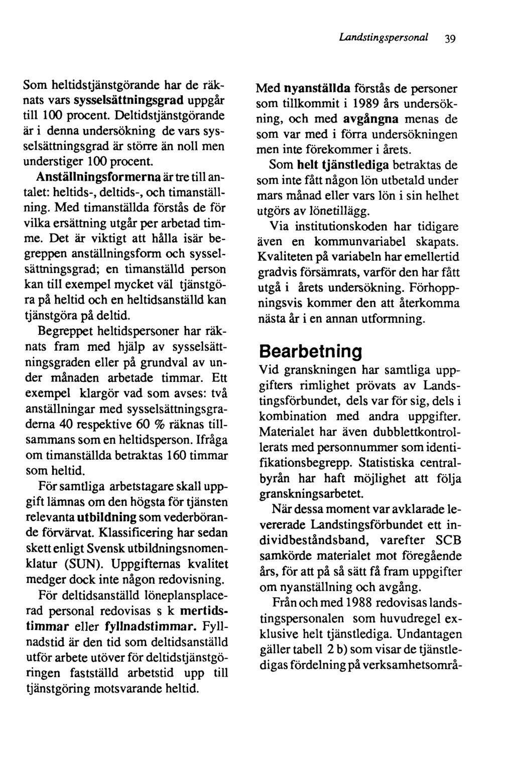 Landstingspersonal 39 Som heltidstjänstgörande har de räknats vars sysselsättningsgrad uppgår till 100 procent.