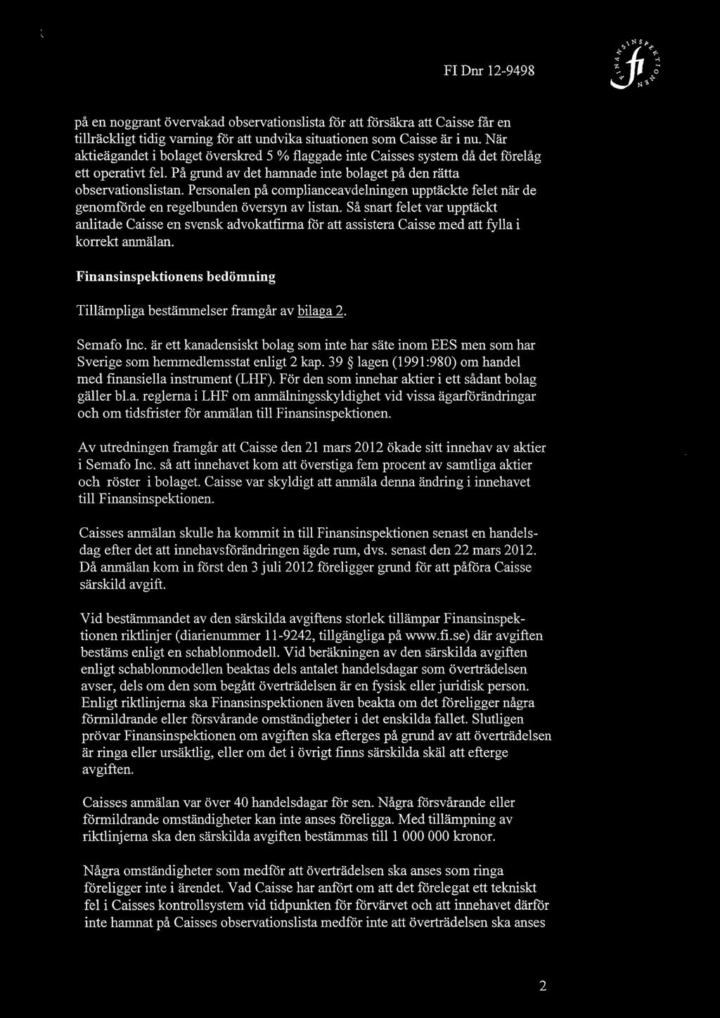 FI Dnr 12-9498 på en noggrant övervakad observationslista för att försäkra att Caisse får en tillräckligt tidig varning för att undvika situationen som Caisse är i nu.