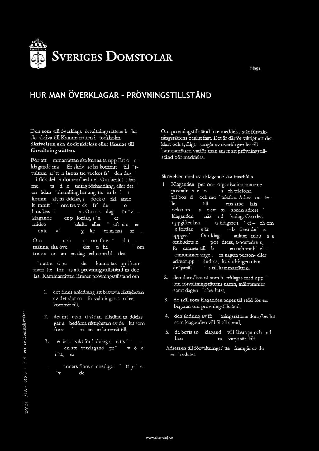 SVERIGES Do1VisTOLAR Bilaga HUR MAN ÖVERKLAGAR - PRÖVNINGSTILLSTÅND Den som vill överklaga förvaltningsrättens beslut ska skriva till Kammarrätten i Stockholm Skrivelsen ska dock skickas eller lämnas