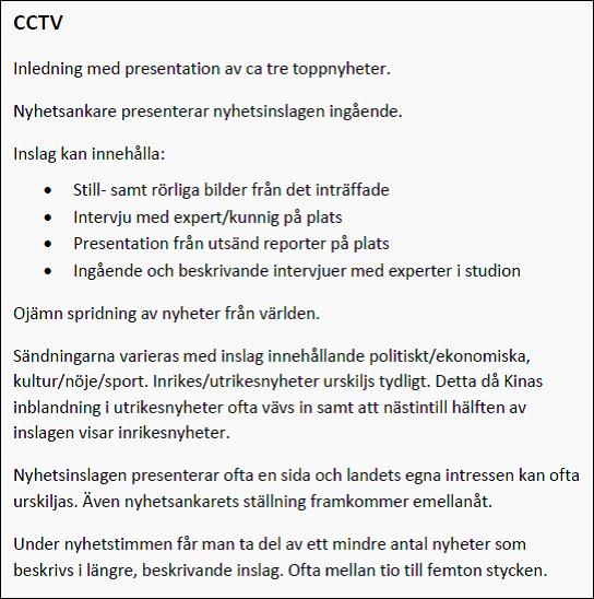 8. Resultat 8.1 CCTV 2. Figuren innehåller en väldigt koncentrerad och förtydligande sammanfattning av de utmärkande dragen i nyhetssändningarna från CCTV.