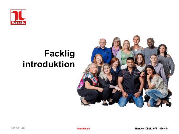 Facklig introduktion på arbetsplatsen workshop Syftet med den fackliga introduktionen är att öka den totala fackliga medvetenheten på arbetsplatsen och vara en första positiv kontakt med facket för