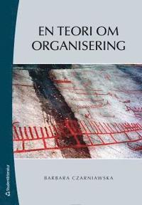 En teori om organisering PDF ladda ner LADDA NER LÄSA Beskrivning Författare: Barbara Czarniawska. Organisationsteorin har kraftigt förändrats under senaste decennierna.