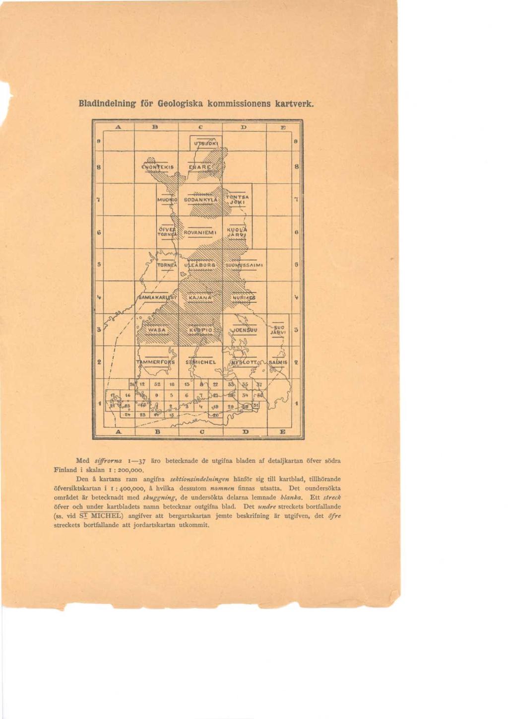Med syrorna 1-37 äro betecknade de utgifna bladen af detaljkartan öfver södra Finland i skalan t : 200,000.