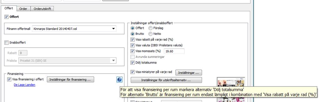 Finansiering per rumsmarkering (v143) Vill man lämna en offert/förslag med finansiering som innehåller flera olika alternativ kan man genom att markera: Dölj totalsumma, (se bild nedan) få en