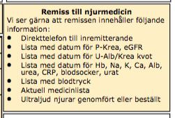 Remissens innehåll: Remissen till njurmedicinsk mottagning bör innehålla uppgifter om tidigare och nuvarande relevanta sjukdomar, aktuell läkemedelslista med särskild betoning på eventuella