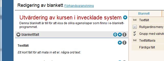 färdiga fält kan kopieras. Du kan även skriva in önskat sökord i fältet. Välj sedan det färdiga fältet som du vill ha och kopiera det. Efter det kan du redigera blanketten helt som du önskar. 2.