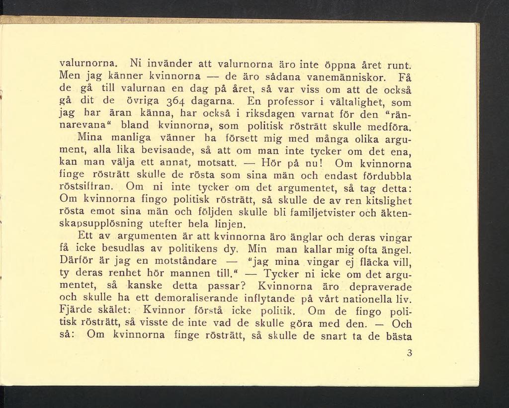 valurnorna. Ni invänder att valurnorna äro inte öppna året runt. Men jag känner kvinnorna de äro sådana vanemänniskor.