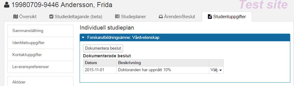 Dokumentera: Beslut om individuell studieplan och Studieaktivitet och -finansiering När utbildningen är påbörjad är det möjligt att dokumentera de beslut som fattas om doktorandens individuella