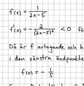 15. Lasse och Niklas ska lösa följande uppgift: Undersök om funktionen 1 f ( x ) = antar något största värde då x 0 2 x 5 Lasse löser uppgiften så här: Niklas säger att Lasses svar